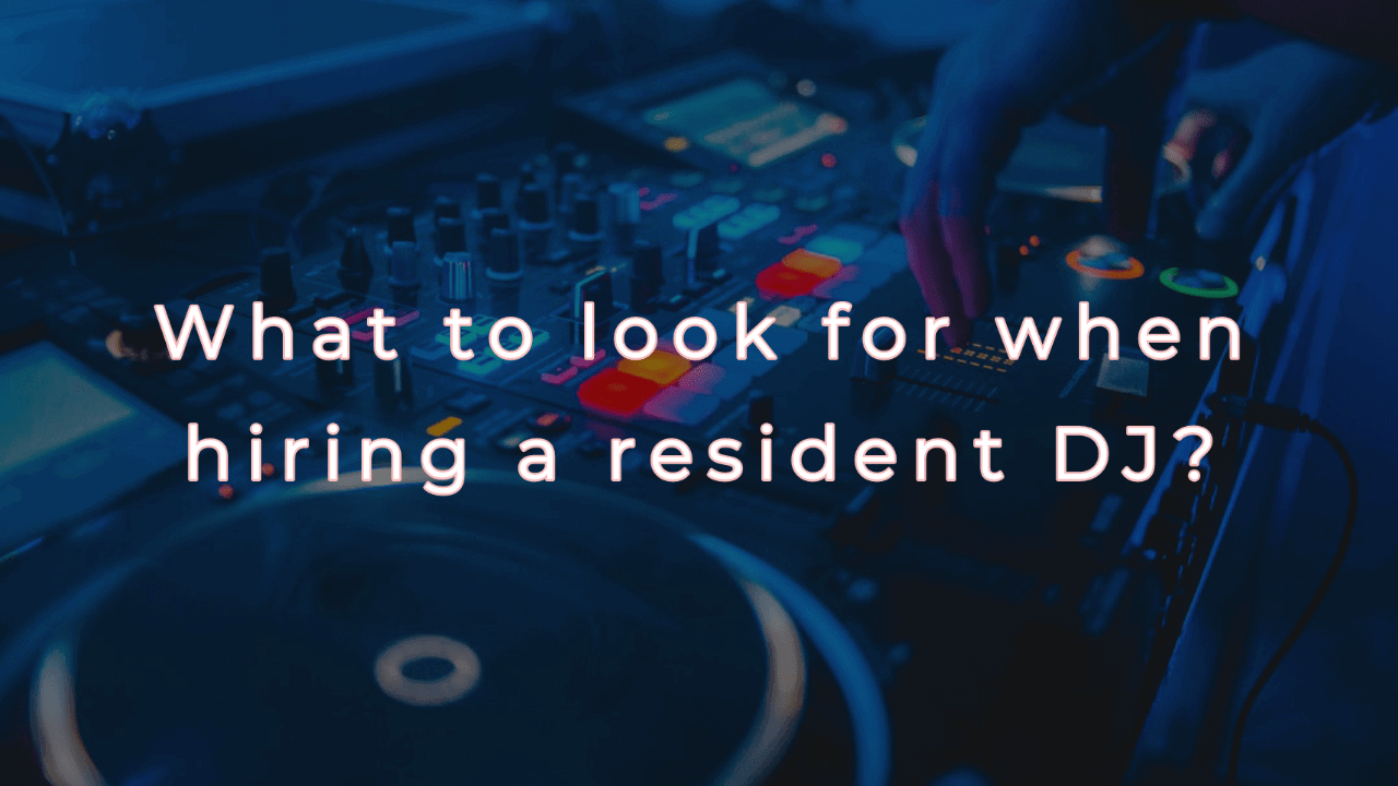 What to look for when hiring a resident DJ?