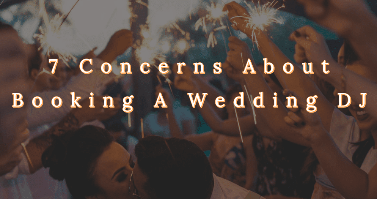 7 Wedding DJ Concerns: what to consider when booking?