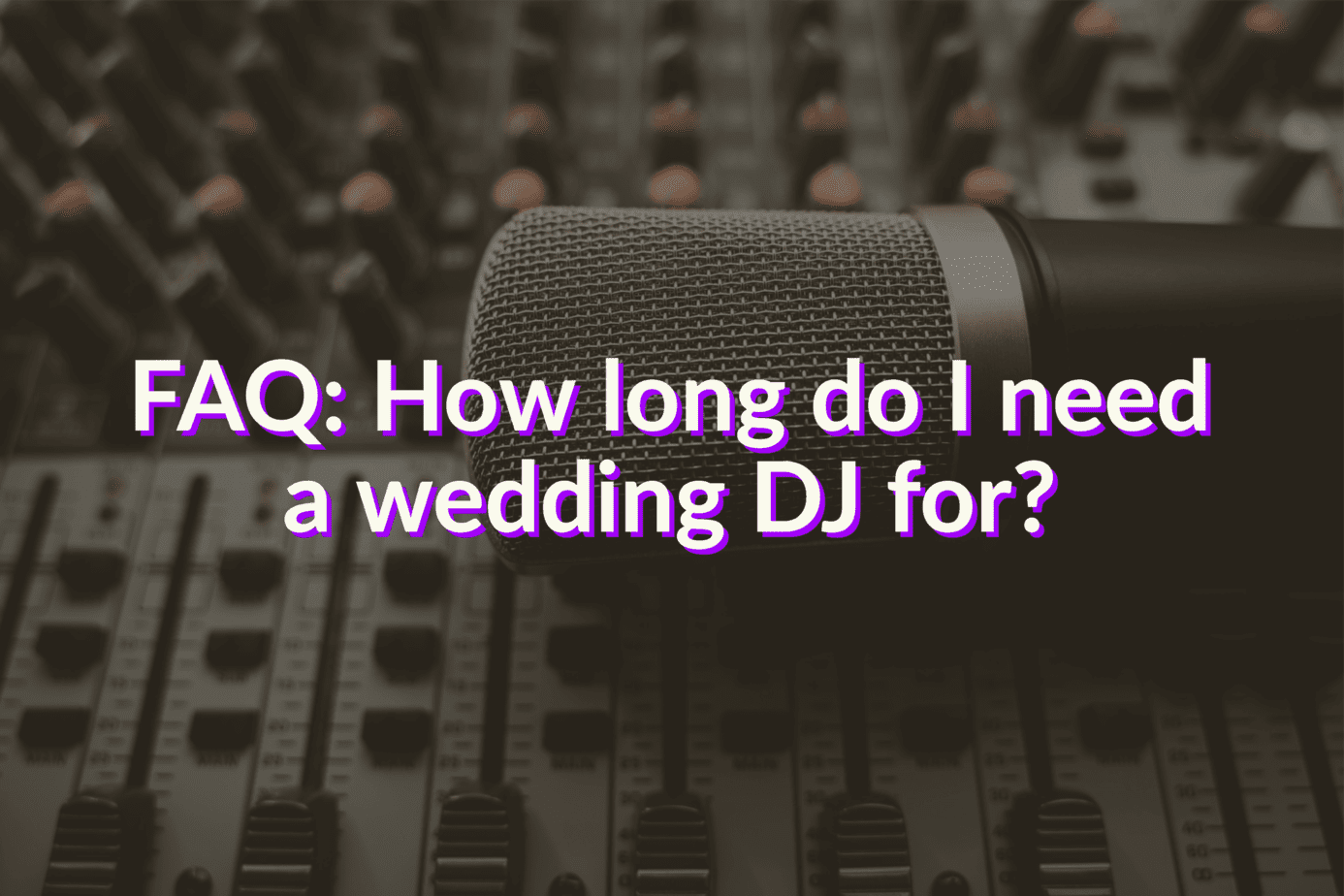 FAQ: How long do I need a wedding DJ for?