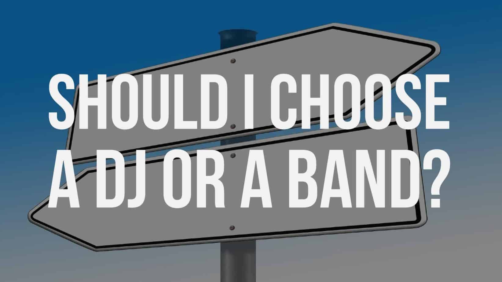 Should I choose a DJ or a Band?