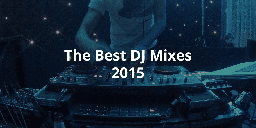 The Best DJ Mixes 2015