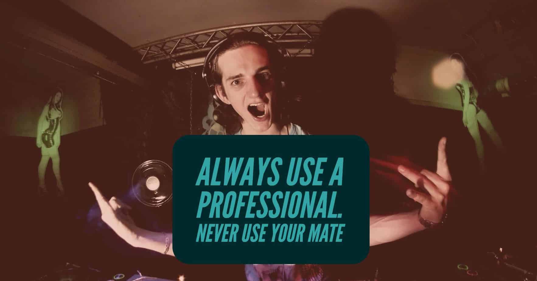 5 Reasons To Use A Pro and Not Your Mate