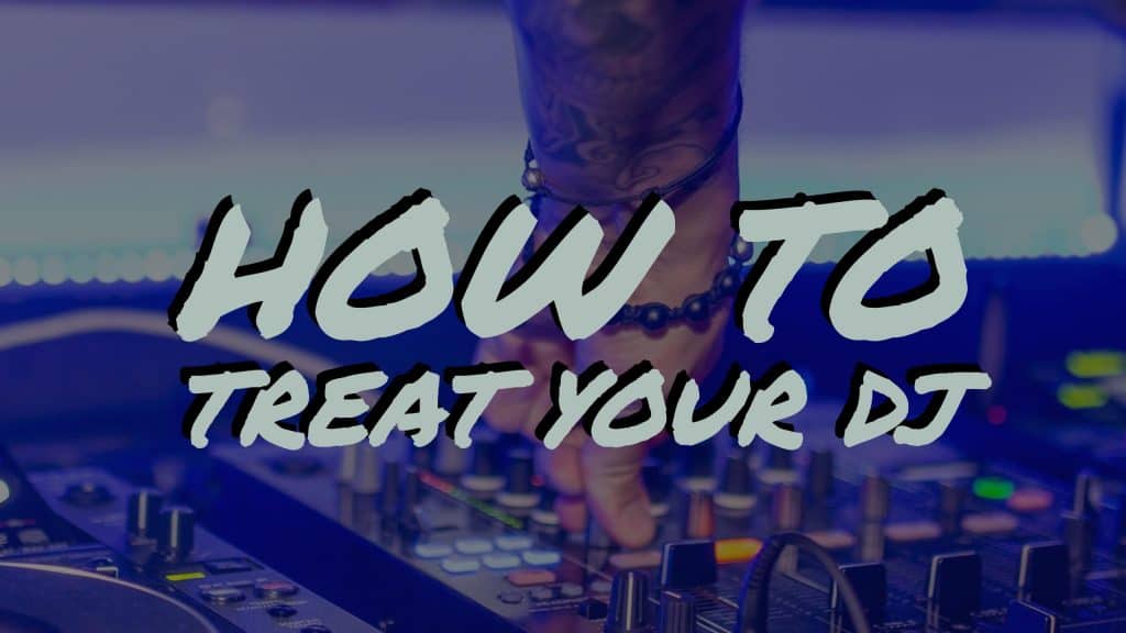 How To Treat Your DJ