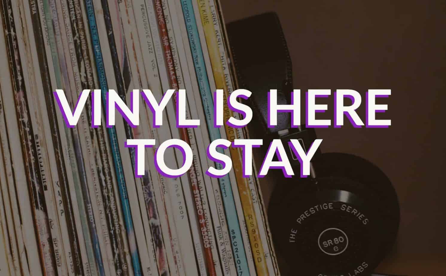 Vinyl is here to stay