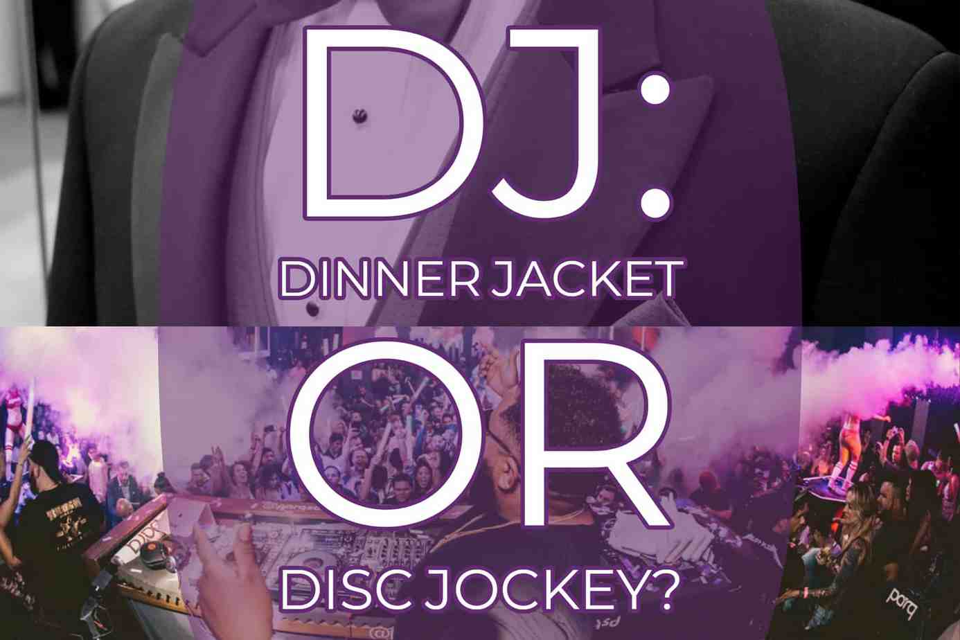 DJ - a definition of the word - disc jockey or dinner jacket