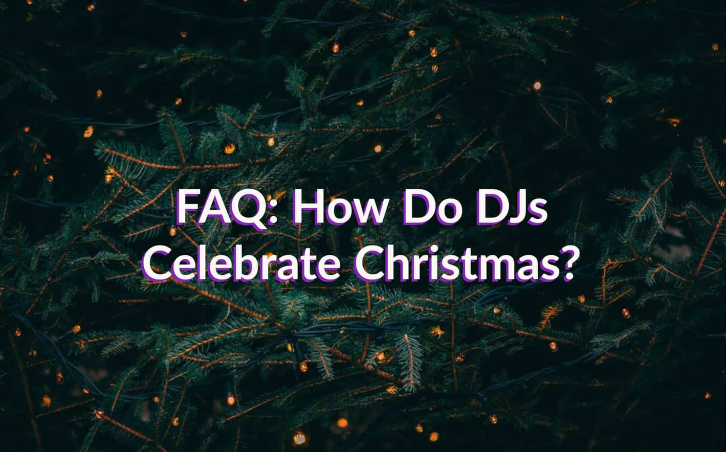FAQ: How do Christmas DJs celebrate Christmas?
